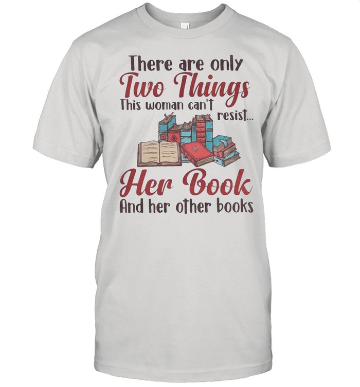 Book – They Are Only Two Things This Woman Can’t Resist Her Book And Her Other Books shirt Classic Men's T-shirt