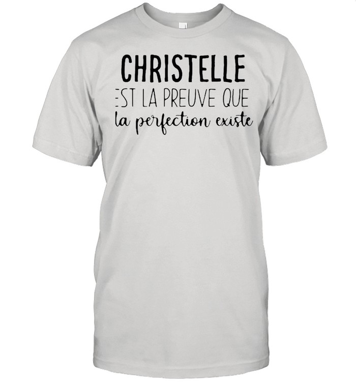 Christelle EST La Preuve Que La Perfection Existe  Classic Men's T-shirt