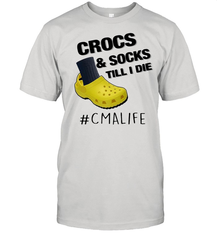 Crocs And Socks Till I Die CMA Life Shirt