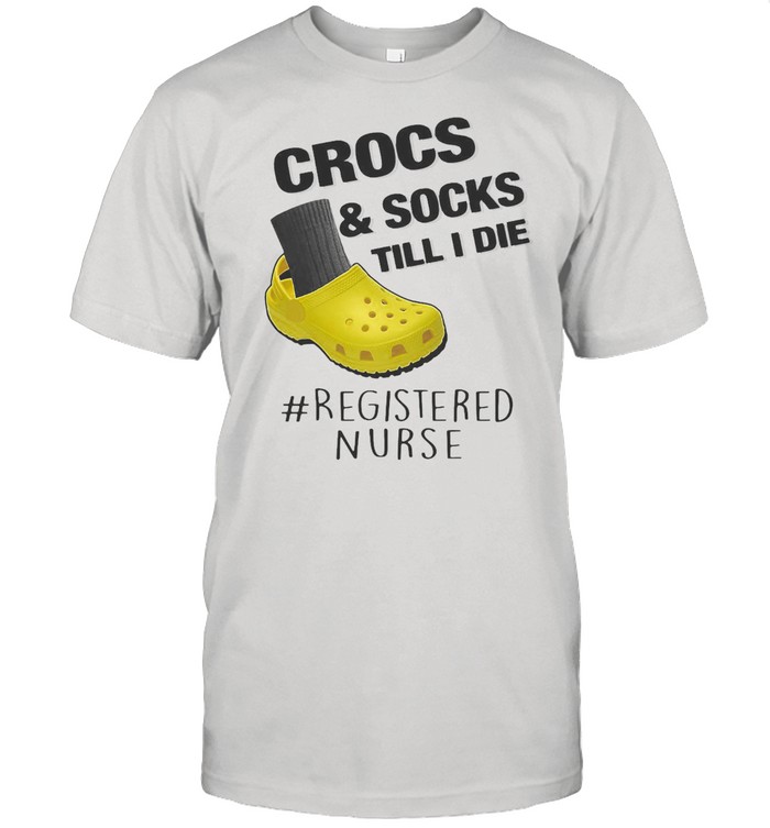 Crocs And Socks Till I Die Registered Nurse  Classic Men's T-shirt