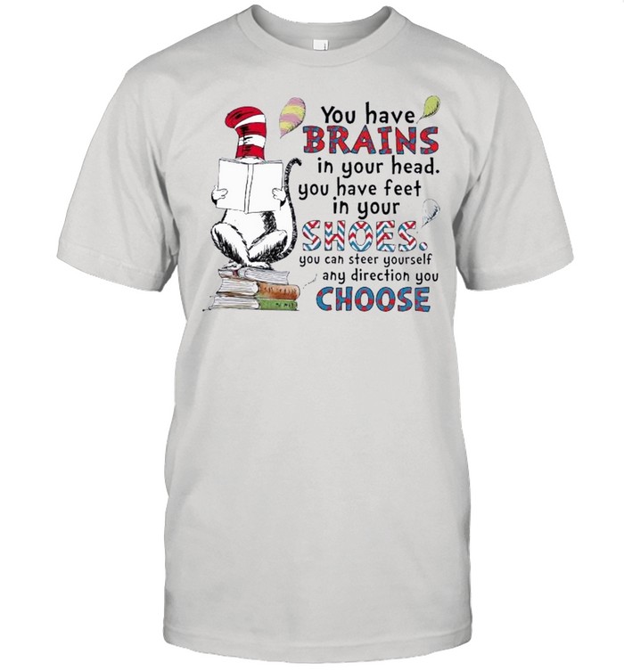 Dr Seuss Book Reading You Have Brains In Your Head You Have Feet In Your Shoes shirt