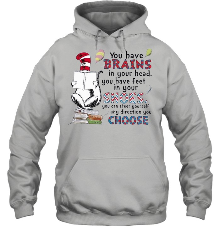 Dr Seuss Book Reading You Have Brains In Your Head You Have Feet In Your Shoes shirt Unisex Hoodie