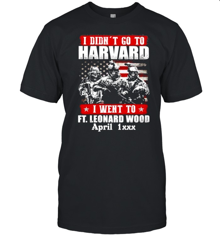 I didnt go to harvard veteran I went to fort leonard wood april shirt Classic Men's T-shirt
