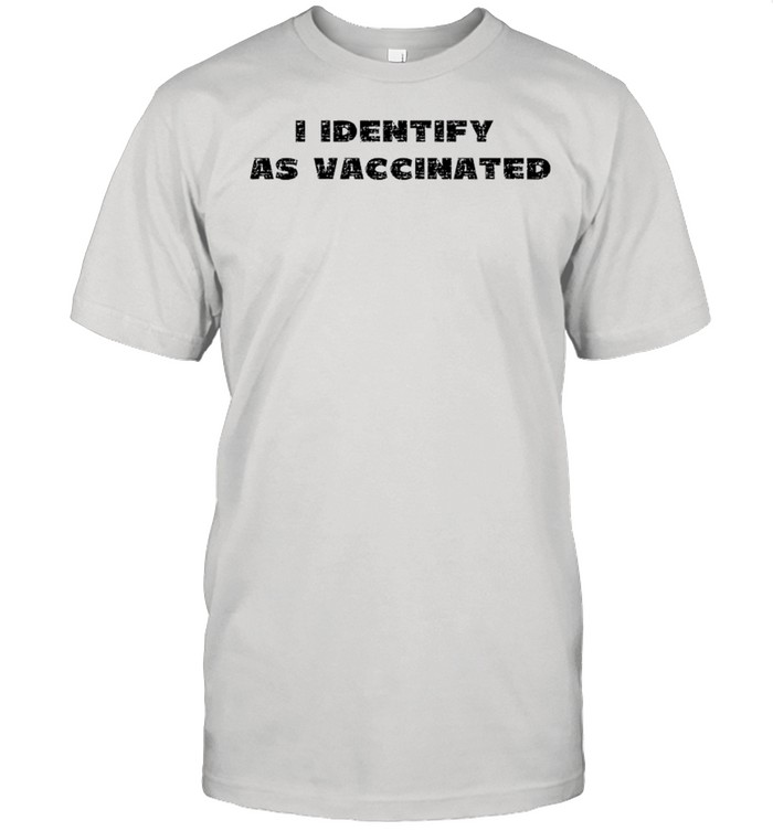 I Identify As Vaccinated Funny Social Distancing Covid 19 shirt Classic Men's T-shirt