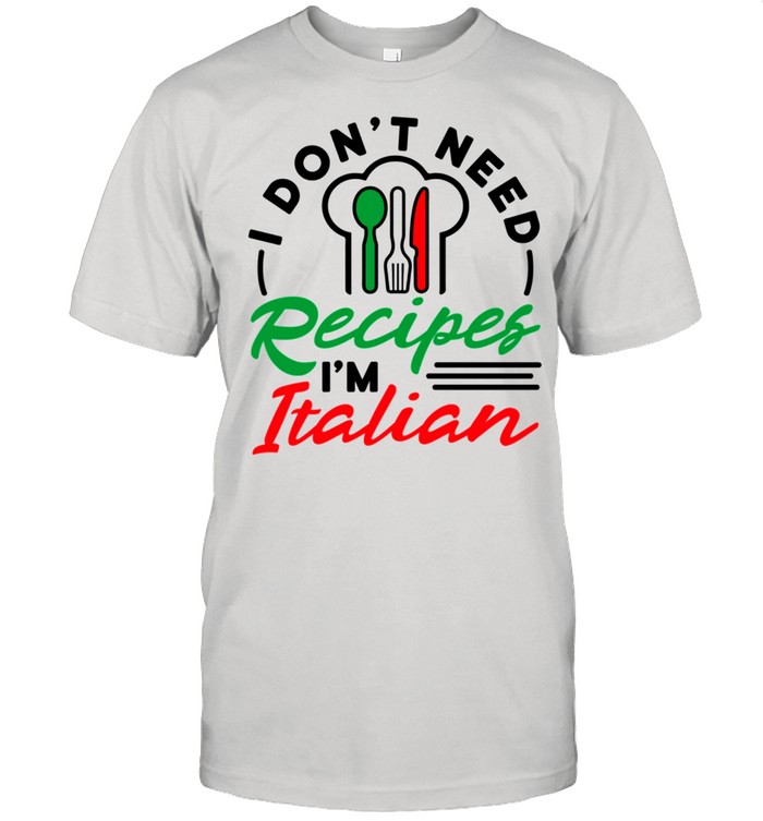 Italian Mom I Don't Need Recipes shirt Classic Men's T-shirt