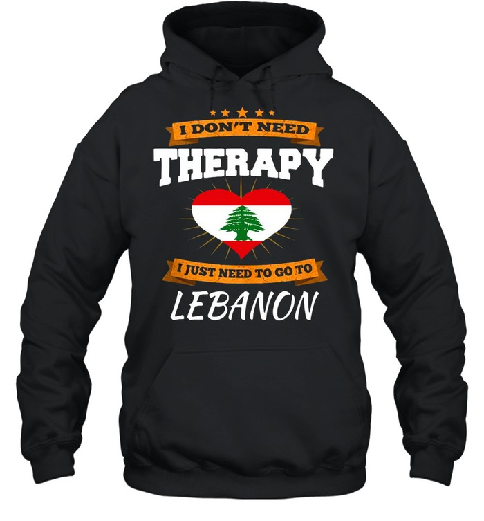 Lebanon Flag I Don’t Need Therapy I Just Need To Go To Lebanon  Unisex Hoodie