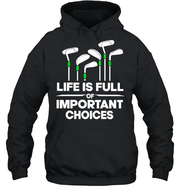 Life is full of important choices shirt Unisex Hoodie