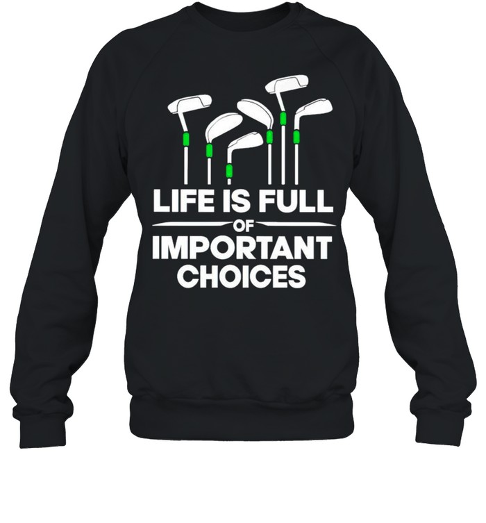 Life is full of important choices shirt Unisex Sweatshirt