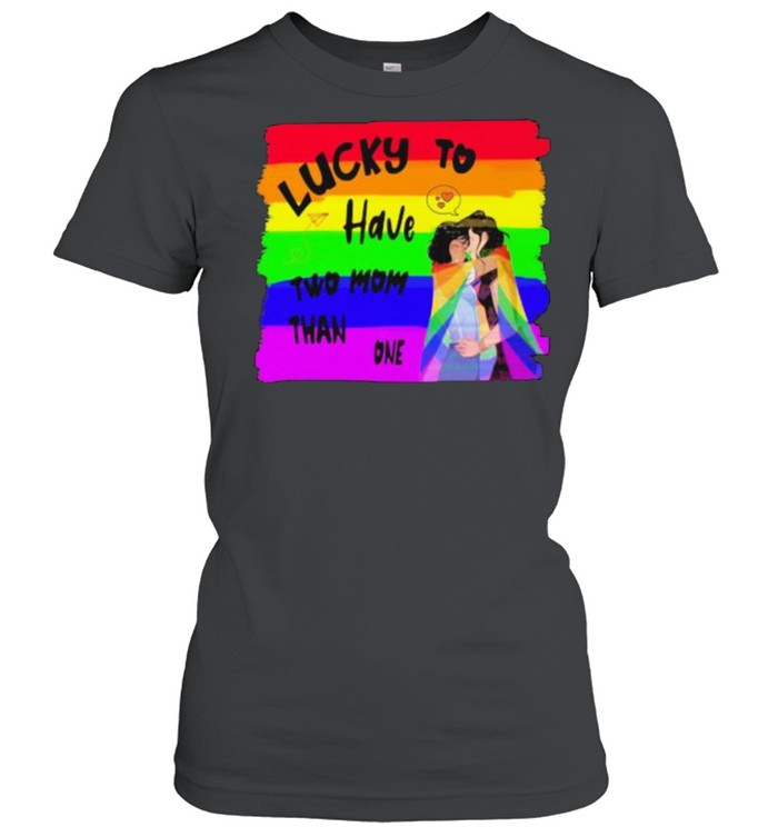 Lucky To Have Two Mom Than One LGBT  Classic Women's T-shirt