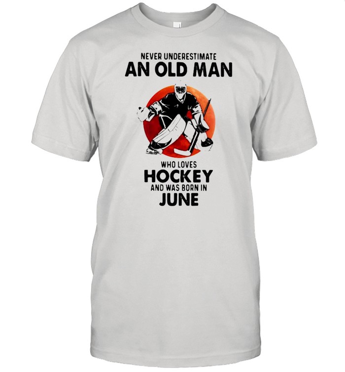 Never Underestimate An Old Man Who Loves Hockey And Was Born In June Blood Moon shirt Classic Men's T-shirt