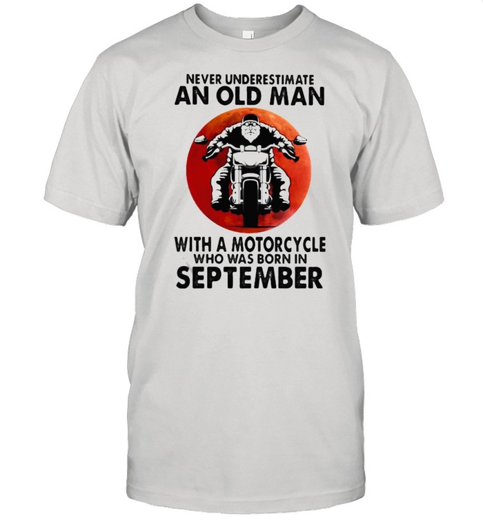 Never Underestimate An Old Man With A Motorcycle Who Was Born In September Blood Moon Shirt