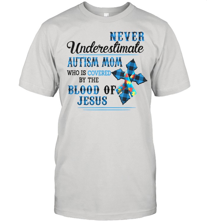 Never Underestimate Autism Mom Who Is Covered By The Blood shirt Classic Men's T-shirt