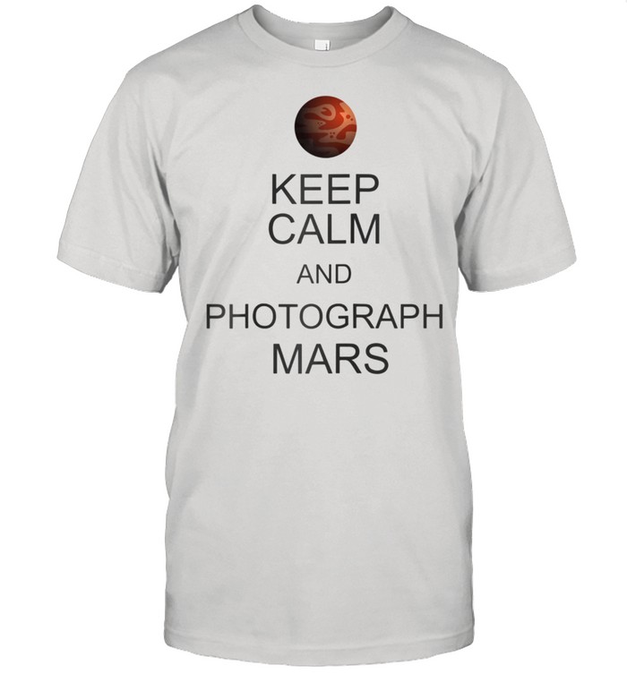 Perseverance Rover NASA Keep Calm and Photograph Mars shirt