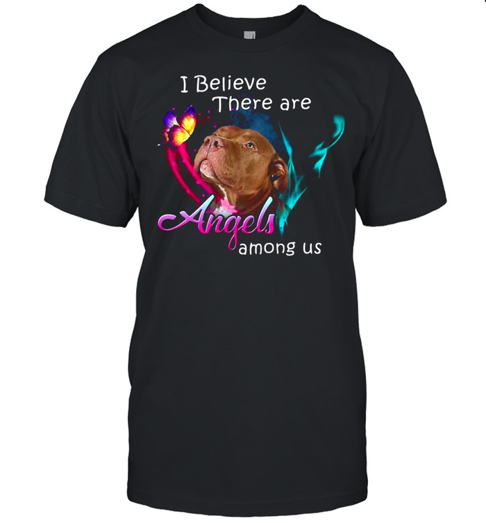 Pitbull I Believe There Are Angels Among Us shirt