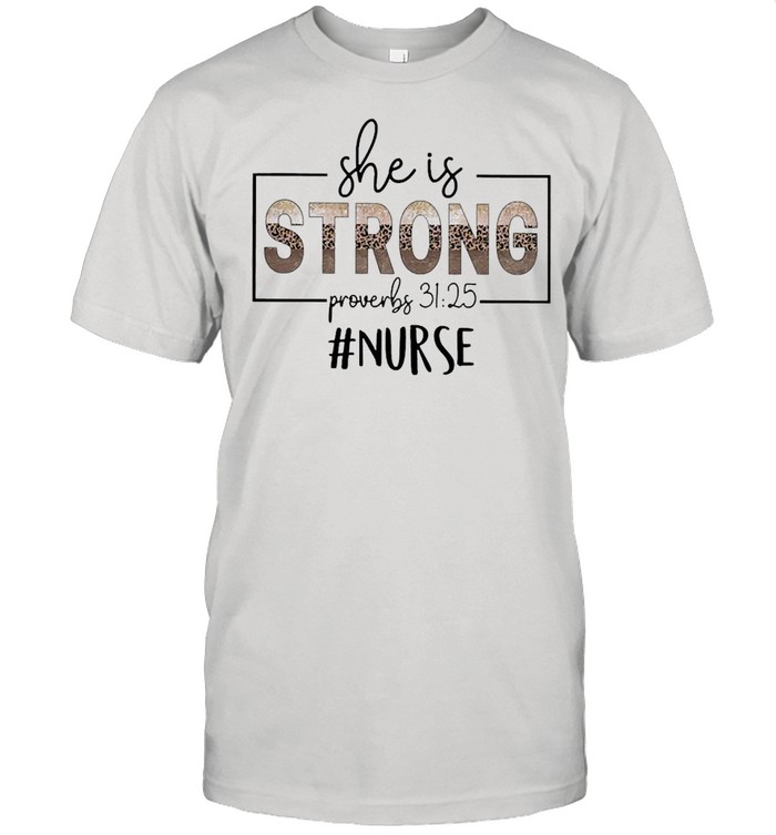 She Is Strong Proverbs 31 25 Nurse Shirt