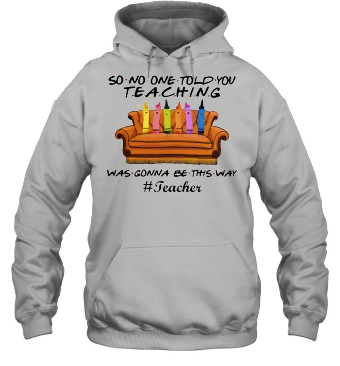 Teacher No one told you Teaching Was Gonna Be This Way  Unisex Hoodie