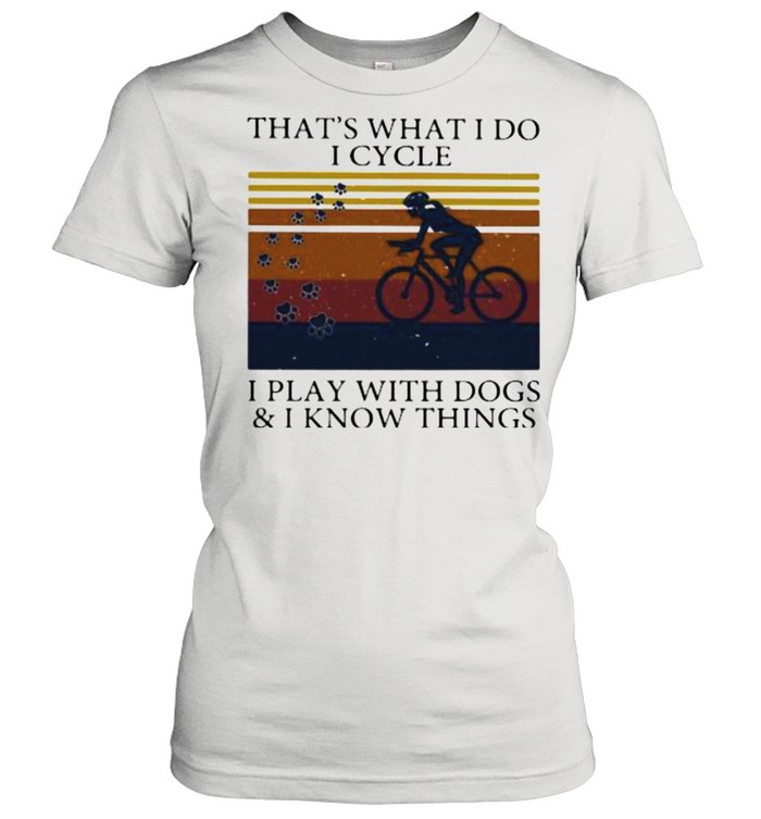 That’s What I Do I Cycle I Play With Dogs And I Know Things Vintage  Classic Women's T-shirt