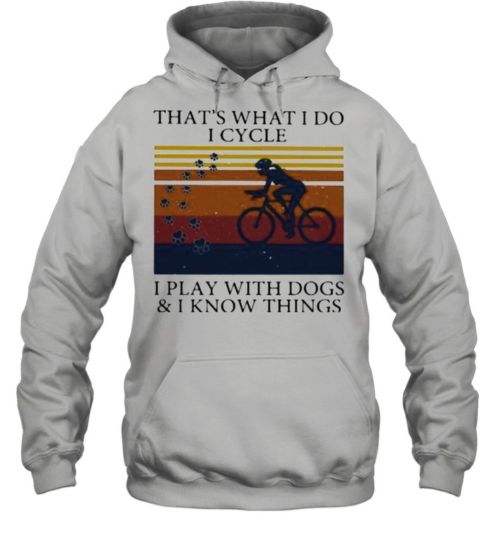 That’s What I Do I Cycle I Play With Dogs And I Know Things Vintage  Unisex Hoodie