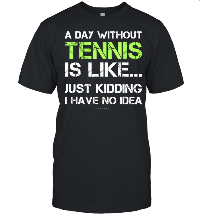 A Day Without Tennis Geschenk shirt
