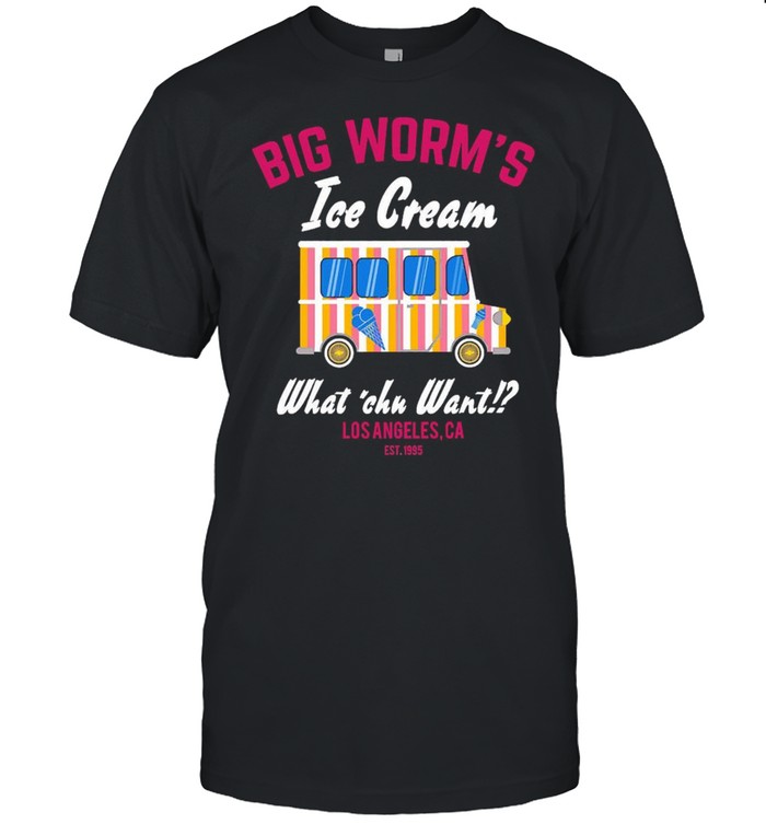 Big Worm’s Ice Cream Car What Chu Want Los Angeles Ca Est 1995 Shirt