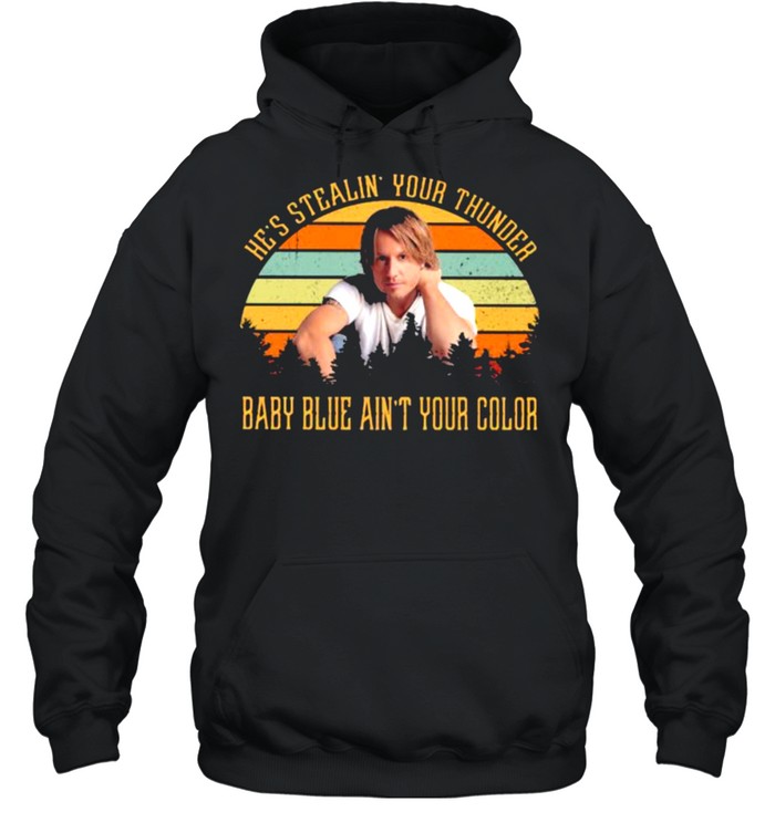 He’s stealin your thunder baby blue ain’t your color vintage shirt Unisex Hoodie