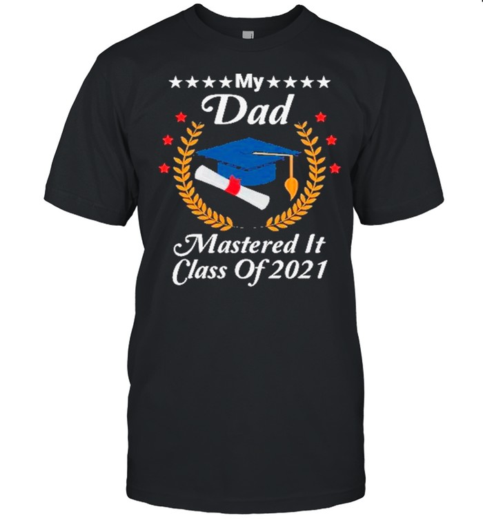 Masters Graduation My Dad Mastered It Class Of 2021 shirt Classic Men's T-shirt