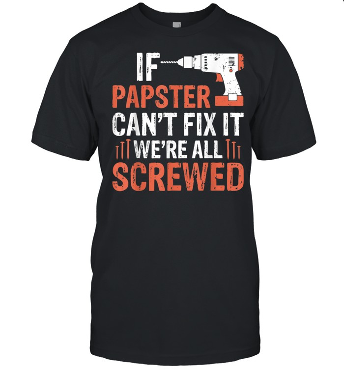 Mens Fathers Day If Papster Can't Fix It We're All Screwed shirt Classic Men's T-shirt