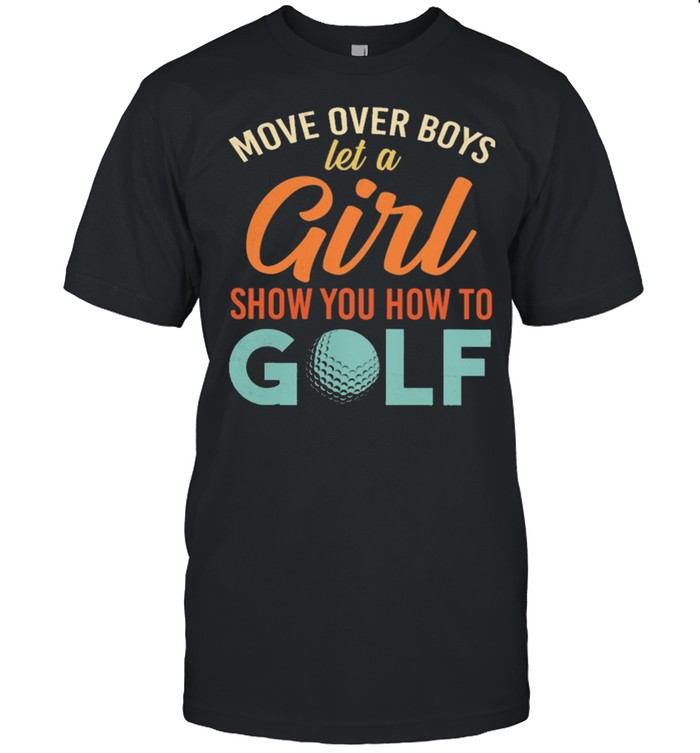 Move over boys let a girl show you how to golf shirt