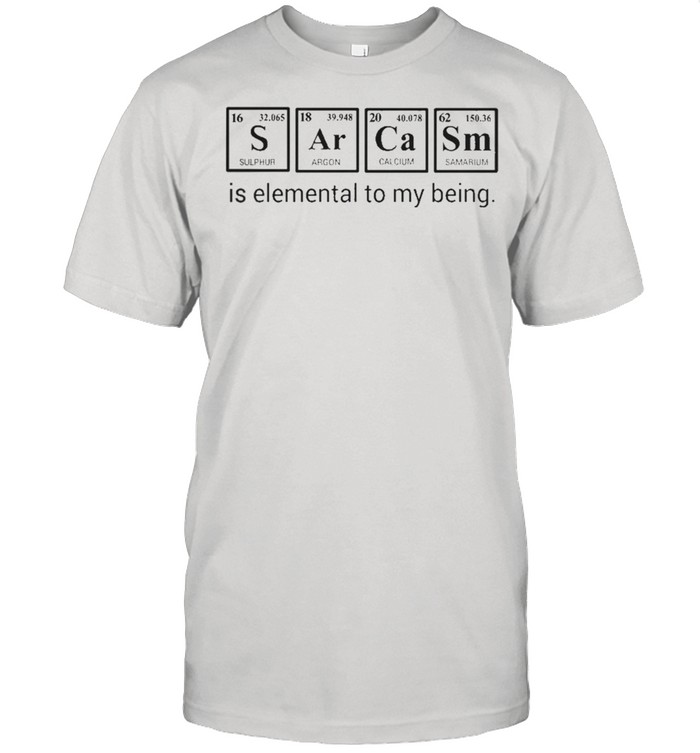 Sarcasm is elemental to my being shirt Classic Men's T-shirt