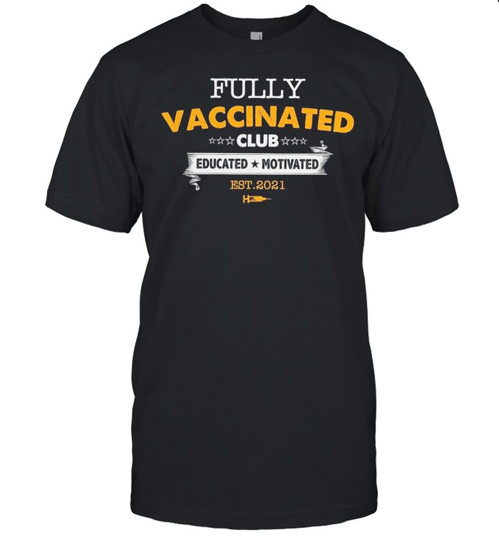Vaccine Covid 19 – Fully Vaccinated Club Educated Motivated 2021 shirt Classic Men's T-shirt