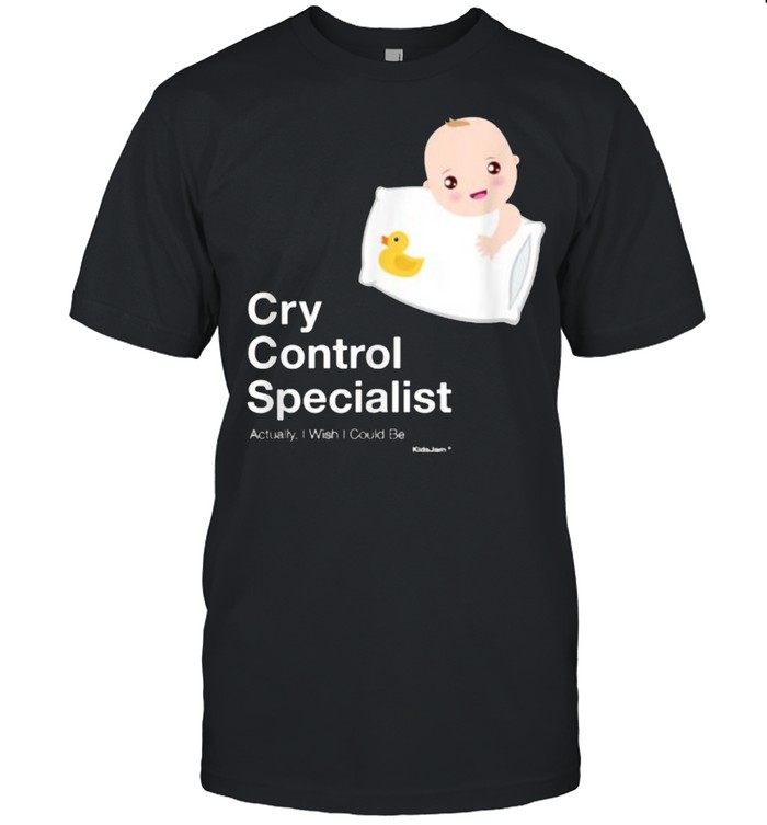 Cry Control Specialist Actually I Wish I Could Be Baby  Classic Men's T-shirt