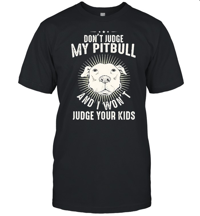 Dont judge my Pitbull and I wont judge your kids shirt Classic Men's T-shirt