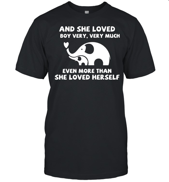 Elephant And She Loved A Boy Very Very Much Even More Than She Loved Herself Shirt
