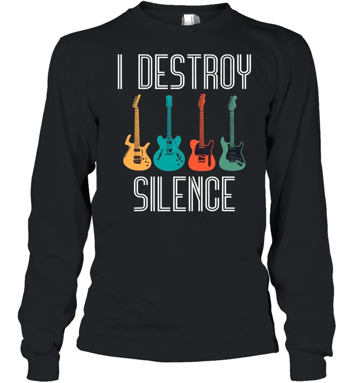 I Destroy Silence shirt Long Sleeved T-shirt