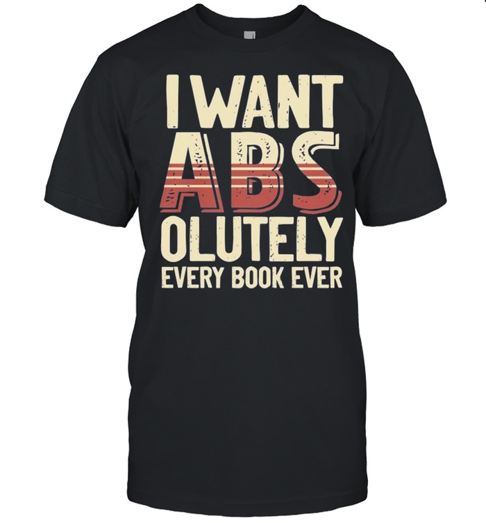 I want Abs olutely every book ever shirt Classic Men's T-shirt