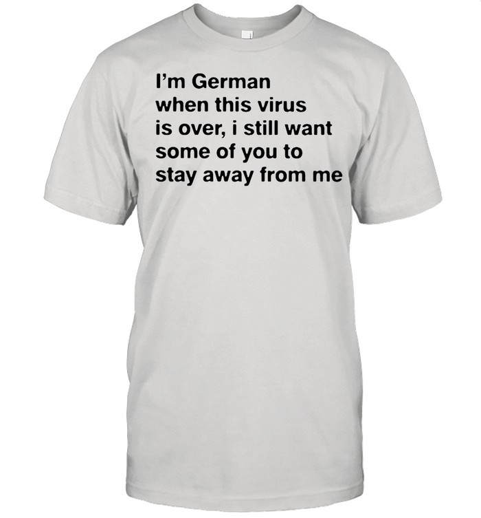 I’m German when this virus is over shirt Classic Men's T-shirt