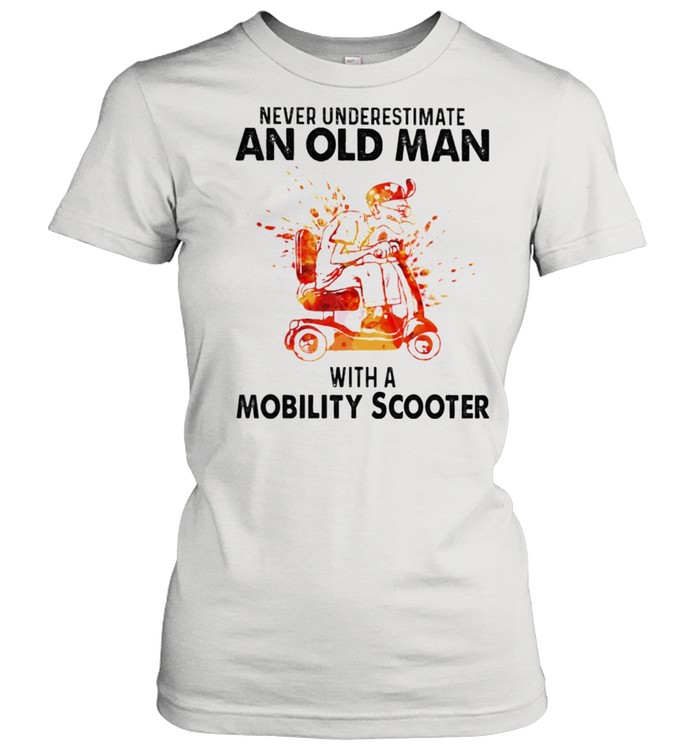 Never underestimate an old man with a mobility scooter shirt Classic Women's T-shirt