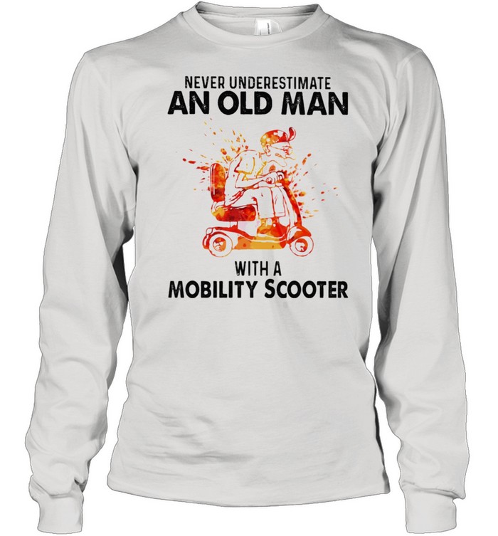 Never underestimate an old man with a mobility scooter shirt Long Sleeved T-shirt