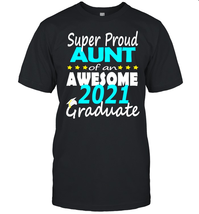 Super Proud Aunt Of An Awesome 2021 Graduate  Classic Men's T-shirt