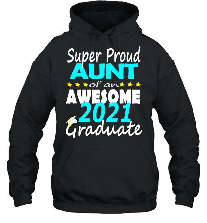 Super Proud Aunt Of An Awesome 2021 Graduate  Unisex Hoodie