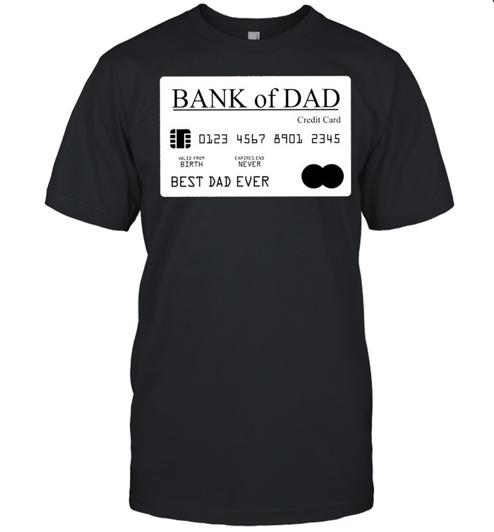 Bank of dad credit card best dad ever shirt