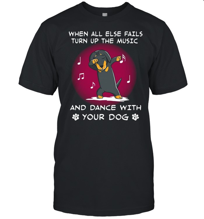 Dachshund When All Else Fails Turn Up The Music And Dance With Your Dog T-shirt Classic Men's T-shirt