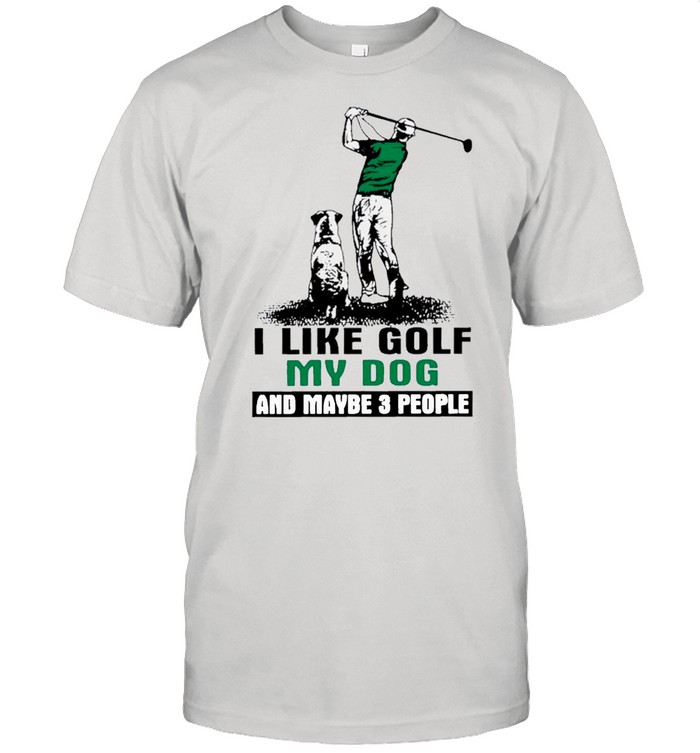 Dad I Like Golf My Dog And Maybe 3 People shirt Classic Men's T-shirt