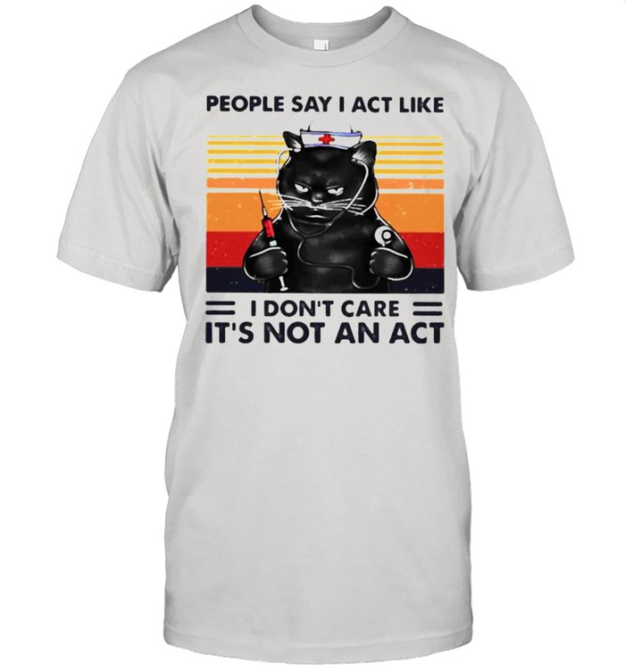 People say I act like I dont care It’s not an act cat vintage shirt Classic Men's T-shirt