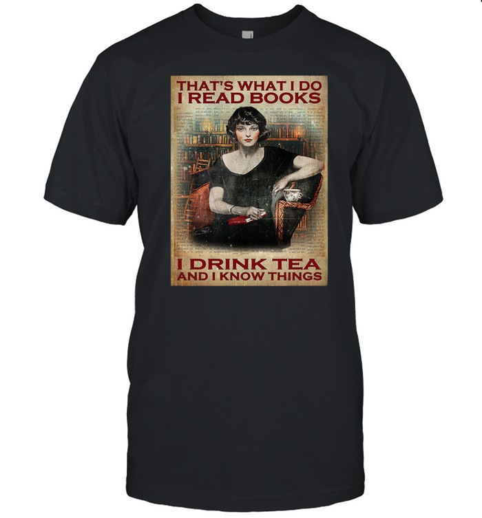 Thats what I do I read books I drink tea and I know things shirt Classic Men's T-shirt