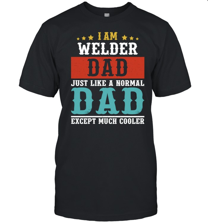 WELDER DAD Fathers Day Daddy shirt