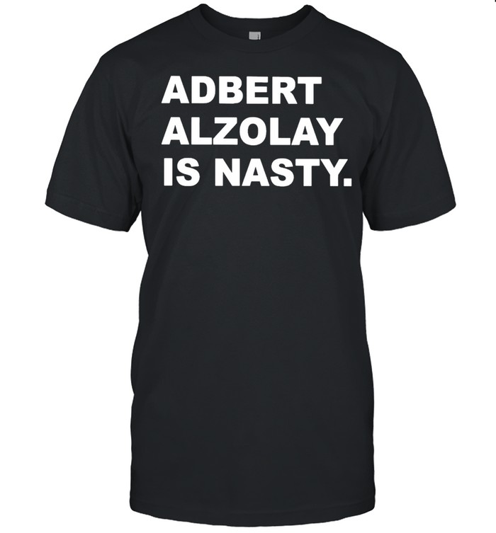 Adbert Alzolay is Nasty shirt Classic Men's T-shirt