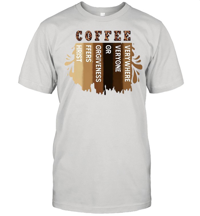 Coffee Verywhere Veryone Or Orgiveness Ffers Hrist T-shirt Classic Men's T-shirt