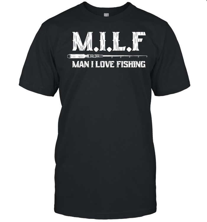 MILF Man I Love Fishing shirt