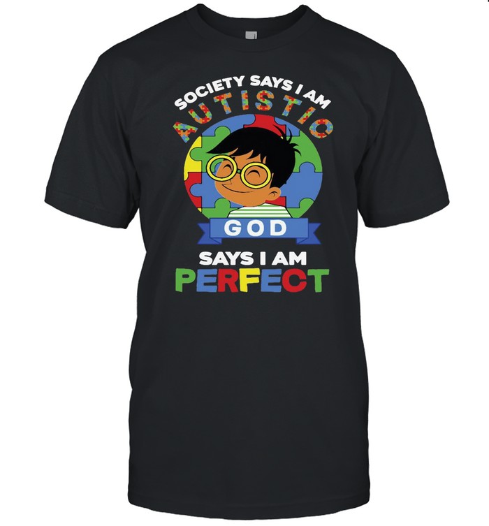 The Boy Society Says I Am Autistic God Says I Am Perfect Autism  Classic Men's T-shirt